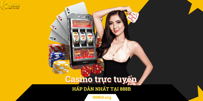 Sân Chơi Casino Trực Tuyến Hấp Dẫn Nhất Tại 888b