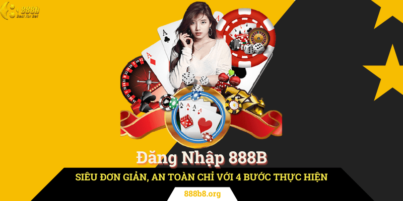 Đăng Nhập 888B Siêu Đơn Giản, An Toàn