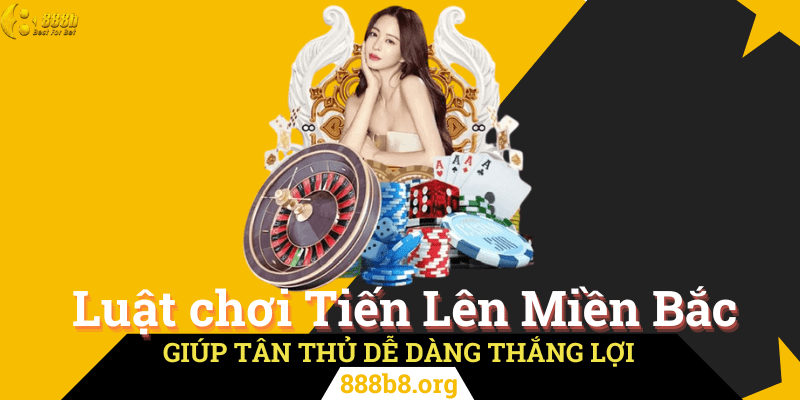 Luật Chơi Tiến Lên Miền Bắc Giúp Tân Thủ Dễ Dàng Thắng Lợi