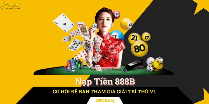 Nạp Tiền 888B - Cơ Hội Để Bạn Tham Gia Giải Trí Thú Vị