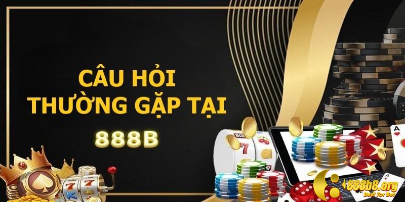 Câu hỏi thường gặp tại 888B